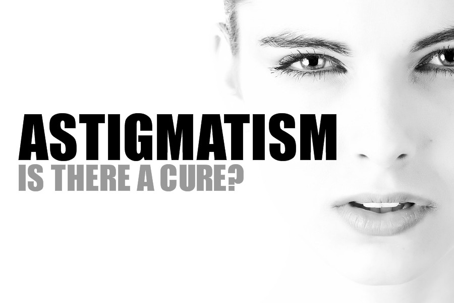 Astigmatism Symptoms, Treatments and Cure